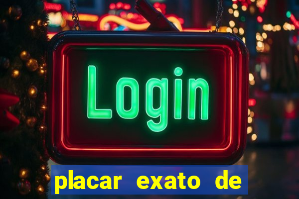 placar exato de jogos de hoje